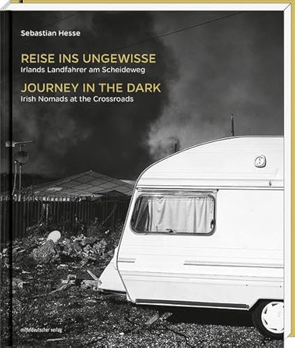 9783954622443: Reise ins Ungewisse . Irlands Landfahrer am Scheideweg - Journey in the Dark. Irish Nomads at the Crossroads