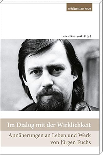 Im Dialog mit der Wirklichkeit. Annäherungen an Leben und Werk von Jürgen Fuchs. Hrsg. v. Ernst Kuczynski. - Ernest: Kuczynki