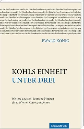 Beispielbild fr Kohls Einheit unter drei: Weitere deutsch-deutsche Notizen eines Wiener Korrespondenten zum Verkauf von medimops