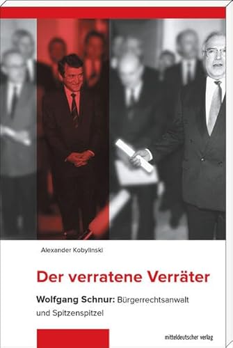 9783954624386: Der verratene Verrter: Wolfgang Schnur: Brgerrechtsanwalt und Spitzenspitzel