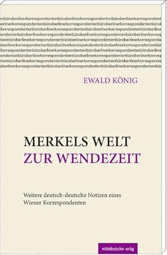 Beispielbild fr Merkels Welt zur Wendezeit: Weitere deutsch-deutsche Notizen eines Wiener Korrespondenten zum Verkauf von medimops