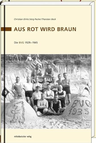Aus rot wird braun. Die BVG 1929-1945. Herausgegeben von den Berliner Verkehrsbetrieben (BVG) AöR. - Dirks, Christian / Pache, Jörg / Beck, Thorsten