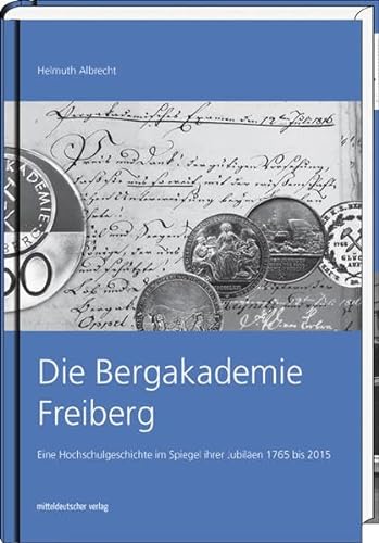 9783954625468: Die Bergakademie Freiberg: Eine Hochschulgeschichte im Spiegel ihrer Jubiläen 1765 bis 2015