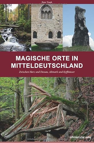 Beispielbild fr Magische Orte in Mitteldeutschland: Zwischen Harz und Dessau, Altmark und Kyffhuser zum Verkauf von medimops
