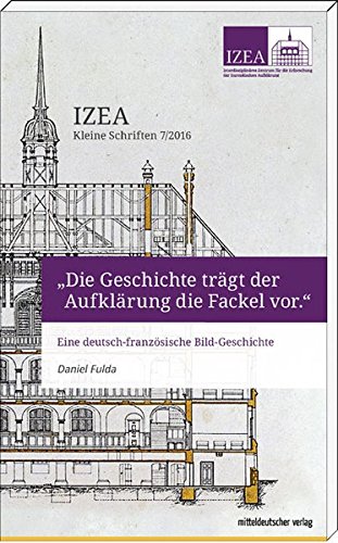Stock image for Die Geschichte trgt der Aufklrung die Fackel vor Eine deutsch-franzsische Bild-Geschichte (IZEA - Kleine Schriften 7/2016) for sale by Ammareal