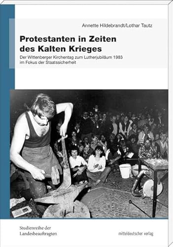 Beispielbild fr Protestanten in Zeiten des Kalten Krieges. Der Wittenberger Kirchentag zum Lutherjubilum 1983 im Fokus der Staatssicherheit (Studienreihe der Landesbeauftragten, Band 8) zum Verkauf von medimops