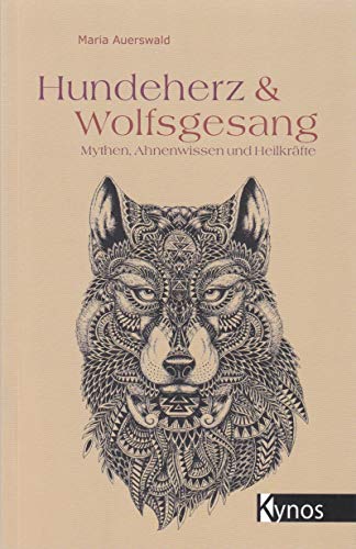 9783954640485: Hundeherz und Wolfsgesang: Mythen, Ahnenwissen und Heilkrfte
