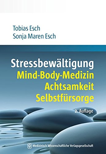 Stressbewältigung: Mind-Body-Medizin, Achtsamkeit, Selbstfürsorge - Esch, Tobias, Esch, Sonja Maren