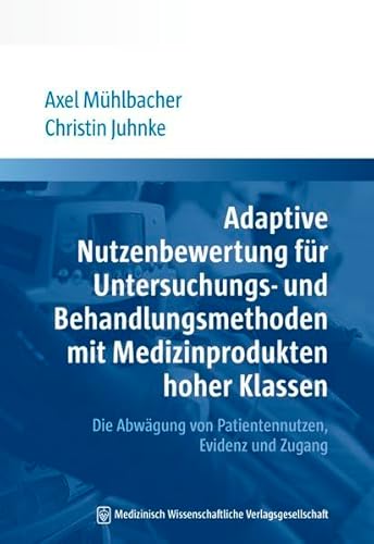 Stock image for Adaptive Nutzenbewertung fr Untersuchungs- und Behandlungsmethoden mit Medizinprodukten hoher Klassen: Die Abwgung von Patientennutzen, Evidenz und Zugang for sale by medimops