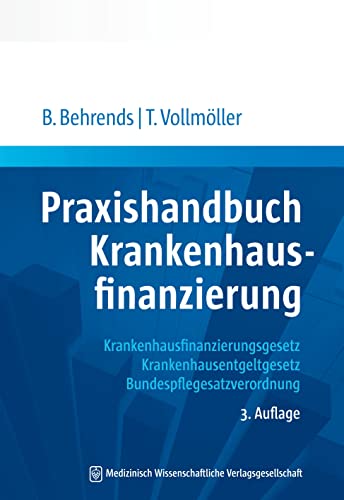 9783954664856: Praxishandbuch Krankenhausfinanzierung: Krankhausfinanzierungsgesetz, Krankenhausentgeltgesetz, Bundespflegesatzverordnung