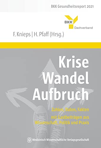 Beispielbild fr Krise - Wandel - Aufbruch : Zahlen, Daten, Fakten. Franz Knieps, Holger Pfaff (Hrsg.) ; mit Gastbeitrgen aus Wissenschaft, Politik und Praxis von B. Bas [und vielen weiteren] / BKK-Gesundheitsreport ; 2021 zum Verkauf von BBB-Internetbuchantiquariat