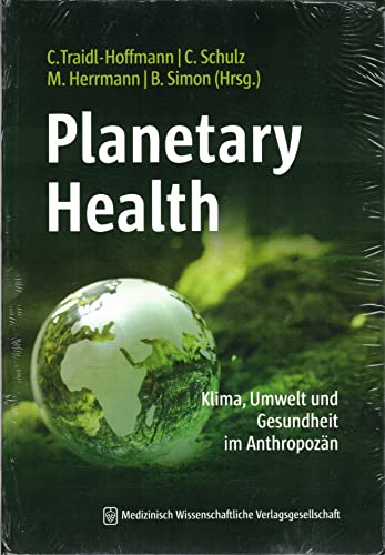 Beispielbild fr Planetary Health - Klima, Umwelt und Gesundheit im Anthropozn zum Verkauf von Jasmin Berger