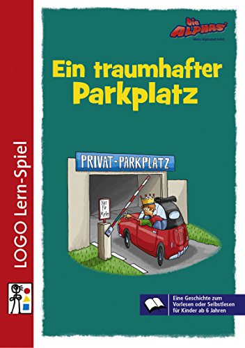 Die Alphas - Mit allen Sinnen Lesen lernen für alle Kinder von 4 - 7 Jahren: Lesebuch 4: Ein traumhafter Parkplatz - Unknown Author