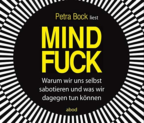 Mindfuck: Warum wir uns selbst sabotieren und was wir dagegen tun können - Bock, Petra