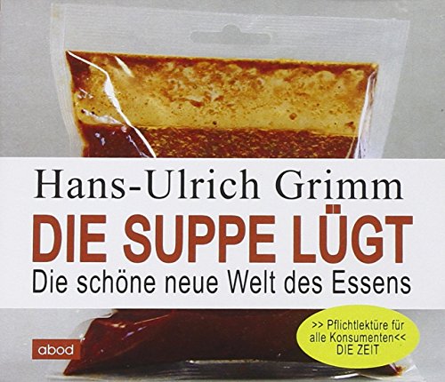 Die Suppe lügt : die schöne neue Welt des Essens. Knaur (Nr 78076) - Grimm, Hans-Ulrich