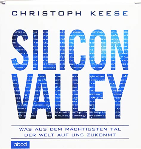 Stock image for Silicon Valley: Was aus dem mchtigsten Tal der Welt auf uns zukommt for sale by medimops