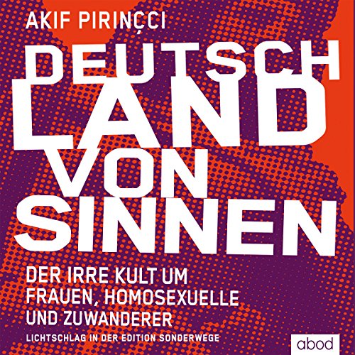 9783954713356: Deutschland von Sinnen: Der irre Kult um Frauen, Homosexuelle und Zuwanderer