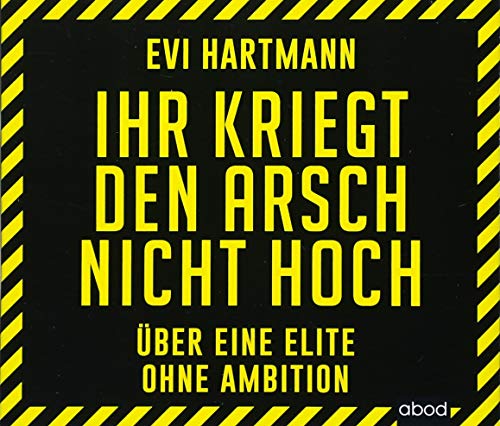 Beispielbild fr Ihr kriegt den Arsch nicht hoch ber eine Elite ohne Ambition zum Verkauf von Buchpark