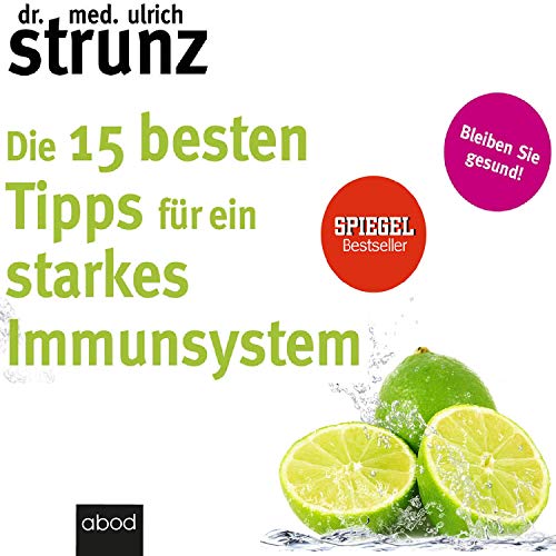 Beispielbild fr Die 15 besten Tipps fr ein starkes Immunsystem: Bleiben Sie gesund! zum Verkauf von Revaluation Books