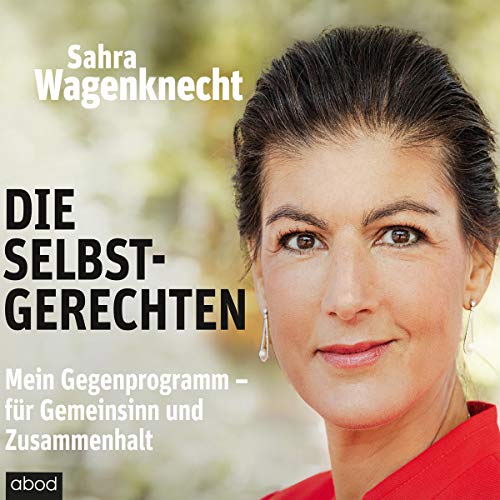 Stock image for Die Selbstgerechten: Mein Gegenprogramm - fr Gemeinsinn und Zusammenhalt for sale by medimops