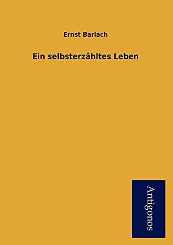 Ein Selbsterz Hltes Leben (German Edition) (9783954725236) by Barlach, Ernst