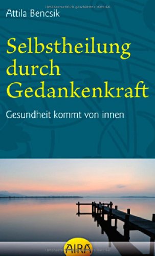 9783954740017: Selbstheilung durch Gedankenkraft: Gesundheit kommt von innen