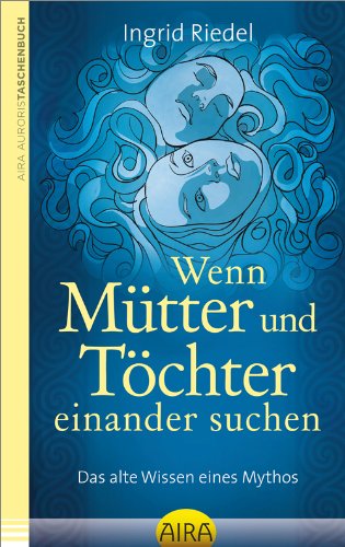 Stock image for Wenn Mtter und Tchter einander suchen: Das alte Wissen eines Mythos for sale by medimops