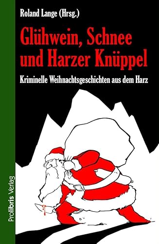 Imagen de archivo de Glhwein, Schnee und Harzer Knppel: Kriminelle Weihnachtsgeschichten aus dem Harz a la venta por medimops
