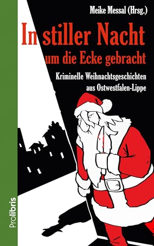 Beispielbild fr In stiller Nacht um die Ecke gebracht: 16 kriminelle Weihnachtsgeschichten aus Ostwestfalen-Lippe zum Verkauf von medimops