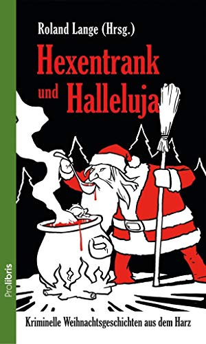 Hexentrank und Halleluja : Kriminelle Weihnachtsgeschichten aus dem Harz - Roland Lange