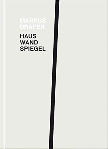 Imagen de archivo de Markus Draper: Haus, Wand, Spiegel (German and English Edition) a la venta por Powell's Bookstores Chicago, ABAA