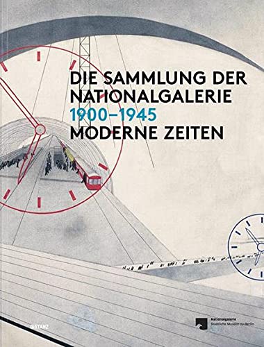 Stock image for Die Sammlung der Nationalgalerie 1900-1945: Moderne Zeiten (German Edition) for sale by Powell's Bookstores Chicago, ABAA