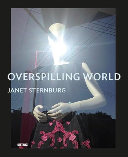 9783954761333: Overspilling World: The Photographs of Janet Sternburg