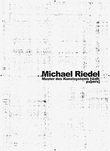 Beispielbild fr Michael Riedel: Muster Des Kunstsystems [Wallpapers] zum Verkauf von Powell's Bookstores Chicago, ABAA