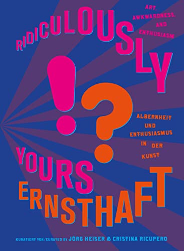9783954765157: Ridiculously Yours?! Art, Awkwardness and Enthusiasm: German/English