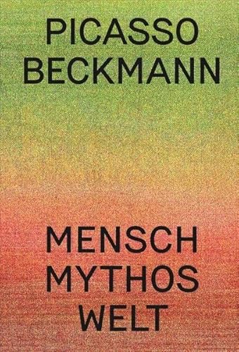 Imagen de archivo de Picasso | Beckmann: Mensch - Mythos - Welt a la venta por Revaluation Books