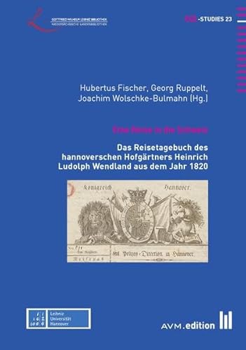 9783954770533: Eine Reise in die Schweiz: Das Reisetagebuch des hannoverschen Hofgrtners Heinrich Ludolph Wendland aus dem Jahr 1820