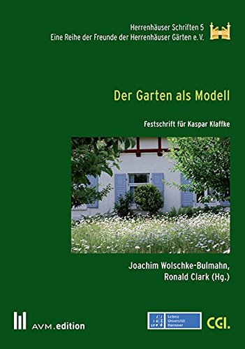 Der Garten als Modell: Festschrift für Kaspar Klaffke (Herrenhäuser Schriften) - Joachim Wolschke-Bulmahn