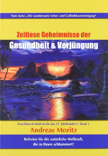 9783954830213: Zeitlose Geheimnisse der Gesundheit und Verjngung 02: Durchbruch-Medizin fr das 21. Jahrhundert Befreie die natrlichen Heilkraft, die in dir schlummert!