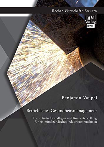 9783954850044: Betriebliches Gesundheitsmanagement: Theoretische Grundlagen und Konzepterstellung fr ein mittelstndisches Industrieunternehmen