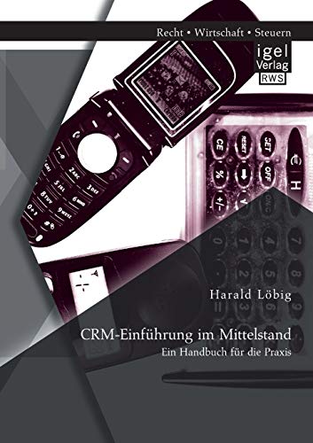 Stock image for CRM-Einfuhrung im Mittelstand: Ein Handbuch fur die Praxis for sale by Chiron Media