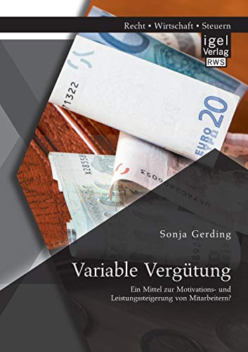 Stock image for Variable Vergutung: Ein Mittel zur Motivations- und Leistungssteigerung von Mitarbeitern? for sale by Chiron Media