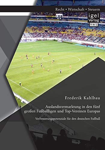 9783954850594: Auslandsvermarktung in den fnf groen Fuballligen und Top-Vereinen Europas: Verbesserungspotenziale fr den deutschen Fuball