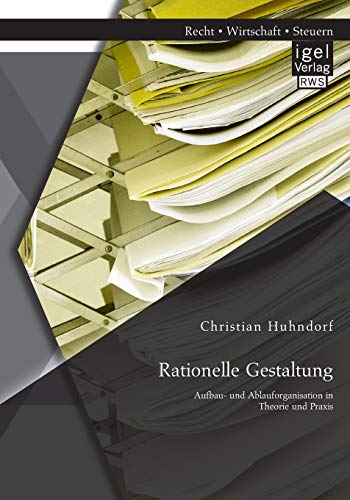 Stock image for Rationelle Gestaltung: Aufbau- und Ablauforganisation in Theorie und Praxis (German Edition) for sale by Lucky's Textbooks