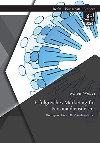 Beispielbild fr Erfolgreiches Marketing f?r Personaldienstleister: Konzeption f?r gro?e Zeitarbeitsfirmen zum Verkauf von Reuseabook