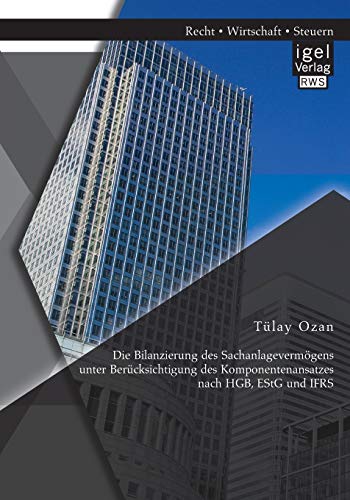 9783954851287: Die Bilanzierung des Sachanlagevermgens unter Bercksichtigung des Komponentenansatzes nach HGB, EStG und IFRS