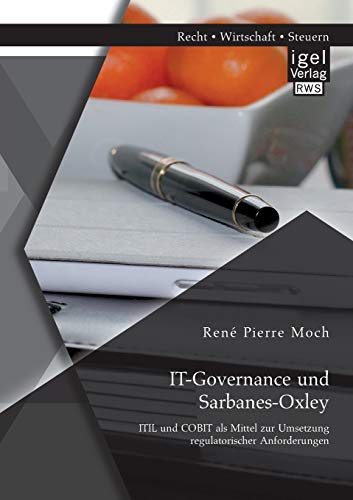 9783954851737: It-Governance und Sarbanes-Oxley: Itil und Cobit als Mittel zur Umsetzung regulatorischer Anforderungen