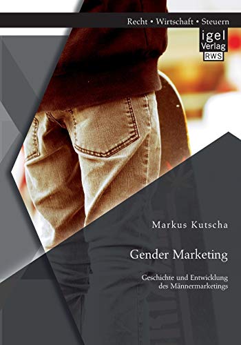 9783954851843: Gender Marketing: Geschichte und Entwicklung des Mnnermarketings