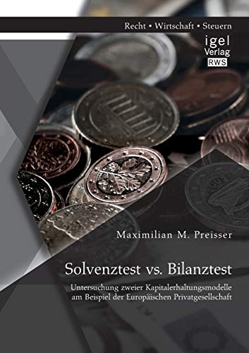 Stock image for Solvenztest vs. Bilanztest: Untersuchung zweier Kapitalerhaltungsmodelle am Beispiel der Europaischen Privatgesellschaft for sale by Chiron Media