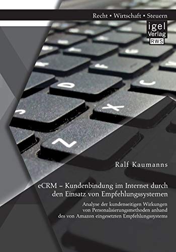 Stock image for eCRM Kundenbindung im Internet durch den Einsatz von Empfehlungssystemen Analyse der kundenseitigen Wirkungen von Personalisierungsmethoden anhand des von Amazon eingesetzten Empfehlungssystems for sale by PBShop.store US